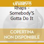 Rhaps - Somebody'S Gotta Do It cd