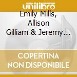 Emily Mills, Allison Gilliam & Jeremy Venable - God Isn'T Through With Me Yet: The Songs Of Allison Gilliam cd