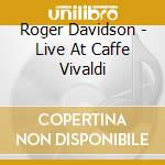 Roger Davidson - Live At Caffe Vivaldi cd