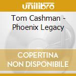 Tom Cashman - Phoenix Legacy cd
