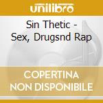 Sin Thetic - Sex, Drugsnd Rap cd