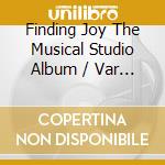 Finding Joy The Musical Studio Album / Var - Finding Joy The Musical Studio Album / Var cd