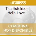 Tita Hutchison - Hello Love... cd