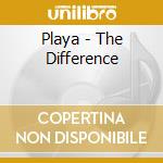 Playa - The Difference cd musicale di Playa