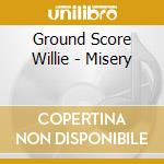 Ground Score Willie - Misery