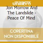 Jon Morrow And The Landslide - Peace Of Mind cd