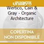 Wertico, Cain & Gray - Organic Architecture cd