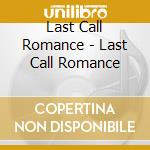Last Call Romance - Last Call Romance cd