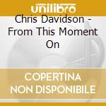 Chris Davidson - From This Moment On cd