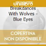 Breakdances With Wolves - Blue Eyes cd