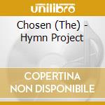 Chosen (The) - Hymn Project cd musicale di Chosen