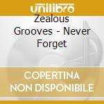 Zealous Grooves - Never Forget cd