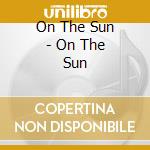On The Sun - On The Sun cd