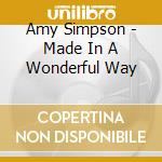 Amy Simpson - Made In A Wonderful Way cd musicale di Amy Simpson