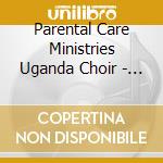 Parental Care Ministries Uganda Choir - Rooted In Love cd
