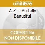 A.Z. - Brutally Beautiful cd