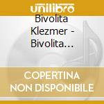 Bivolita Klezmer - Bivolita Bessarabian Chamber Klezmer: Live At Usnh cd musicale di Bivolita Klezmer