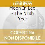 Moon In Leo - The Ninth Year