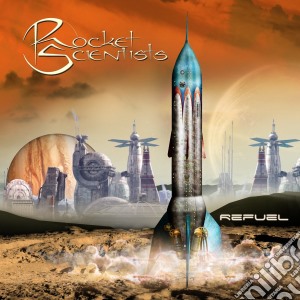 Rocket Scientists - Refuel cd musicale di Rocket Scientists