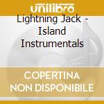 Lightning Jack - Island Instrumentals cd musicale di Lightning Jack
