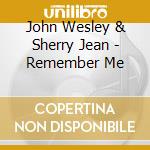 John Wesley & Sherry Jean - Remember Me cd