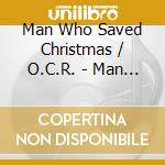 Man Who Saved Christmas / O.C.R. - Man Who Saved Christmas / O.C.R. cd musicale di Man Who Saved Christmas / O.C.R.