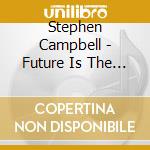 Stephen Campbell - Future Is The Past cd