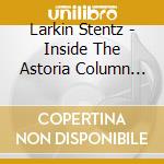 Larkin Stentz - Inside The Astoria Column (Flute Music Through Larkin) cd musicale di Larkin Stentz