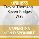 Trevor Thomson - Seven Bridges Way cd
