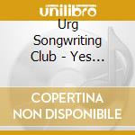 Urg Songwriting Club - Yes This Song Is About You cd