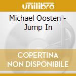 Michael Oosten - Jump In cd musicale di Michael Oosten