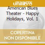 American Blues Theater - Happy Holidays, Vol. 1 cd