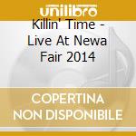 Killin' Time - Live At Newa Fair 2014 cd