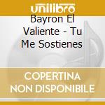 Bayron El Valiente - Tu Me Sostienes cd
