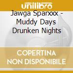 Jawga Sparxxx - Muddy Days Drunken Nights cd