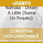 Nathalia - Dream A Little (Suena Un Poquito) cd