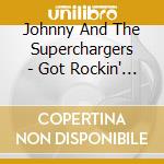 Johnny And The Superchargers - Got Rockin' Blues? cd