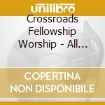 Crossroads Fellowship Worship - All Things New cd musicale di Crossroads Fellowship Worship