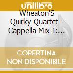 Wheaton'S Quirky Quartet - Cappella Mix 1: Partridge In A Parody cd
