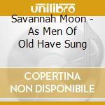 Savannah Moon - As Men Of Old Have Sung cd