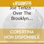 Joe Terlizzi - Over The Brooklyn Bridge cd