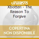 Xbotteri - The Reason To Forgive cd