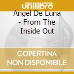 Angel De Luna - From The Inside Out