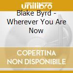 Blake Byrd - Wherever You Are Now cd