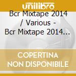 Bcr Mixtape 2014 / Various - Bcr Mixtape 2014 / Various cd