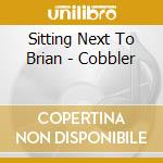Sitting Next To Brian - Cobbler cd