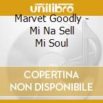 Marvet Goodly - Mi Na Sell Mi Soul cd