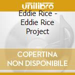 Eddie Rice - Eddie Rice Project cd musicale di Eddie Rice