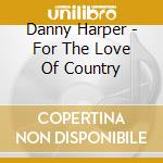 Danny Harper - For The Love Of Country cd