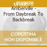 Amberville - From Daybreak To Backbreak cd